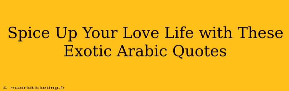 Spice Up Your Love Life with These Exotic Arabic Quotes