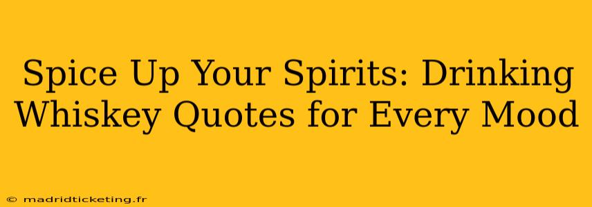 Spice Up Your Spirits: Drinking Whiskey Quotes for Every Mood