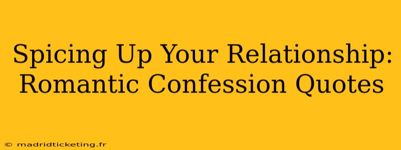 Spicing Up Your Relationship: Romantic Confession Quotes