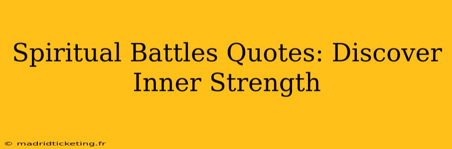 Spiritual Battles Quotes: Discover Inner Strength