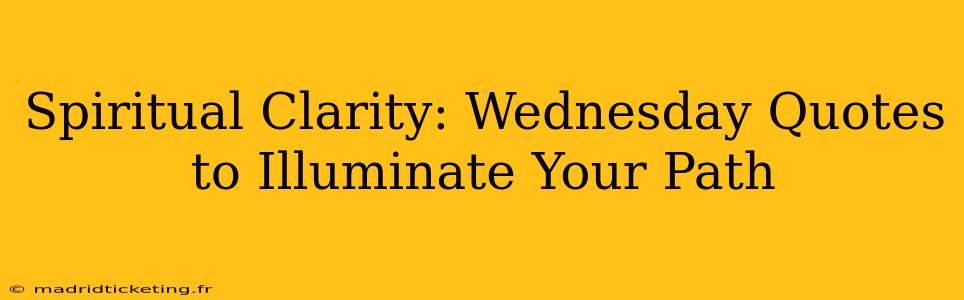 Spiritual Clarity: Wednesday Quotes to Illuminate Your Path