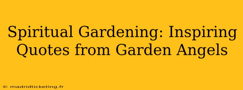 Spiritual Gardening: Inspiring Quotes from Garden Angels