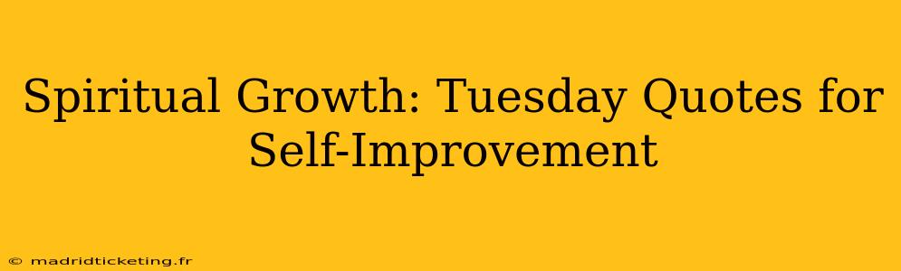 Spiritual Growth: Tuesday Quotes for Self-Improvement