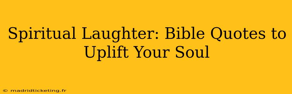 Spiritual Laughter: Bible Quotes to Uplift Your Soul
