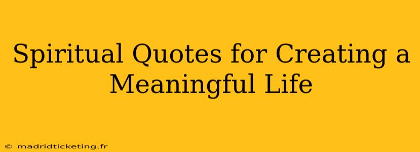 Spiritual Quotes for Creating a Meaningful Life
