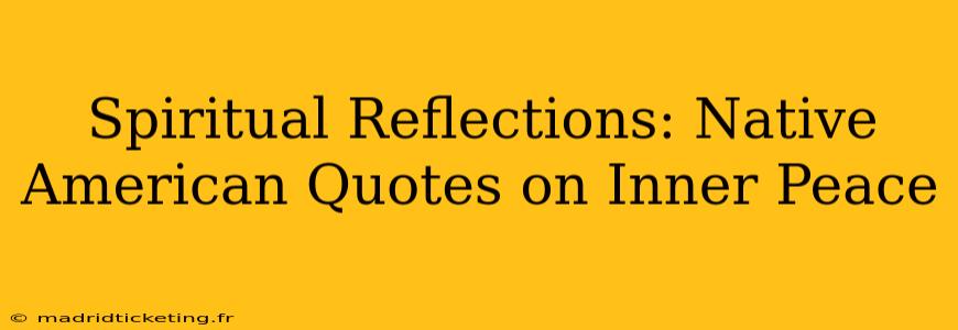 Spiritual Reflections: Native American Quotes on Inner Peace