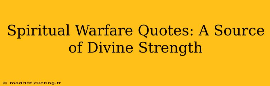 Spiritual Warfare Quotes: A Source of Divine Strength