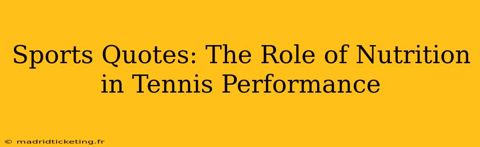 Sports Quotes: The Role of Nutrition in Tennis Performance