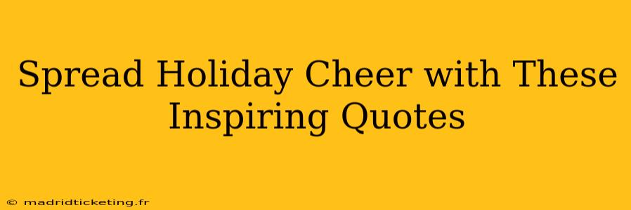 Spread Holiday Cheer with These Inspiring Quotes