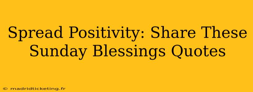 Spread Positivity: Share These Sunday Blessings Quotes