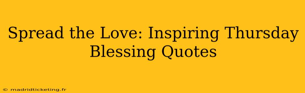 Spread the Love: Inspiring Thursday Blessing Quotes