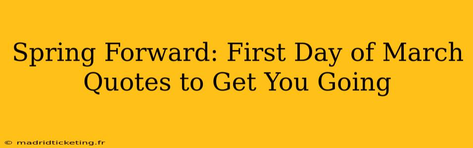 Spring Forward: First Day of March Quotes to Get You Going