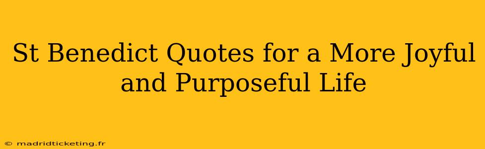 St Benedict Quotes for a More Joyful and Purposeful Life