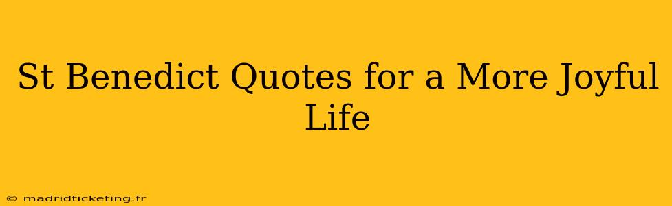 St Benedict Quotes for a More Joyful Life