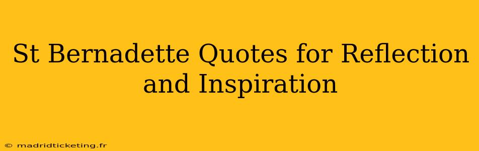 St Bernadette Quotes for Reflection and Inspiration