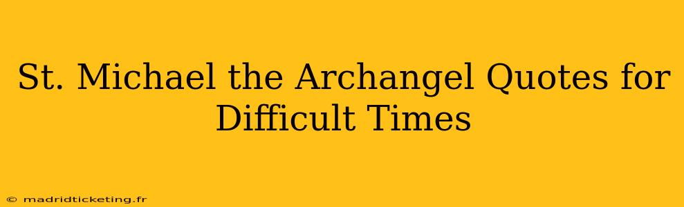St. Michael the Archangel Quotes for Difficult Times