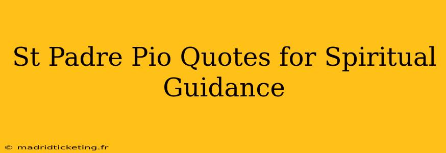 St Padre Pio Quotes for Spiritual Guidance