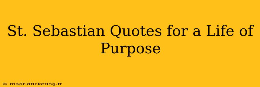 St. Sebastian Quotes for a Life of Purpose