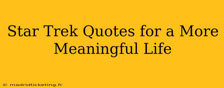Star Trek Quotes for a More Meaningful Life