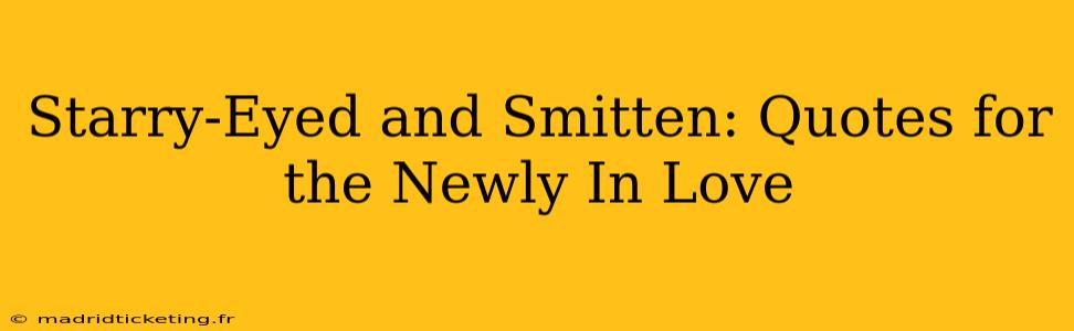 Starry-Eyed and Smitten: Quotes for the Newly In Love