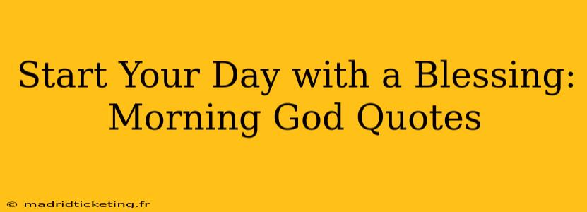 Start Your Day with a Blessing: Morning God Quotes