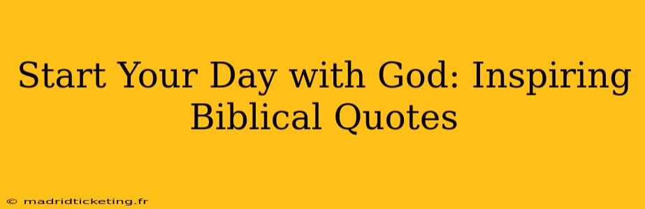 Start Your Day with God: Inspiring Biblical Quotes