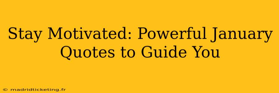 Stay Motivated: Powerful January Quotes to Guide You