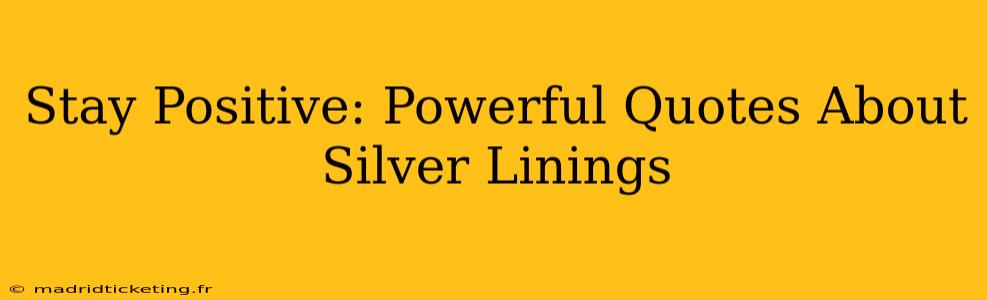 Stay Positive: Powerful Quotes About Silver Linings