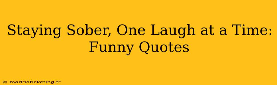 Staying Sober, One Laugh at a Time: Funny Quotes