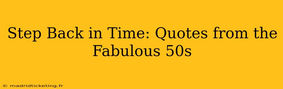 Step Back in Time: Quotes from the Fabulous 50s