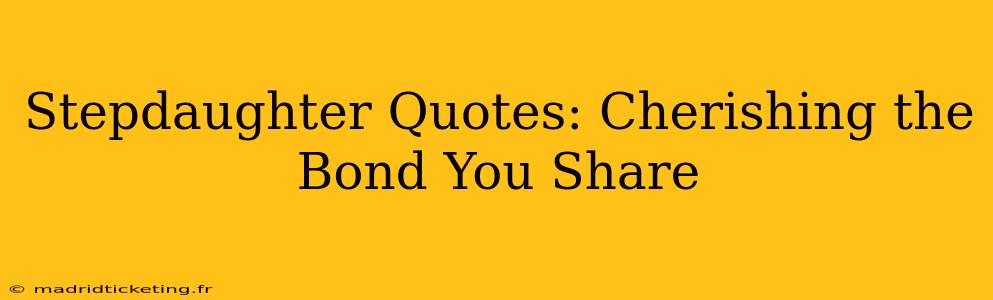 Stepdaughter Quotes: Cherishing the Bond You Share