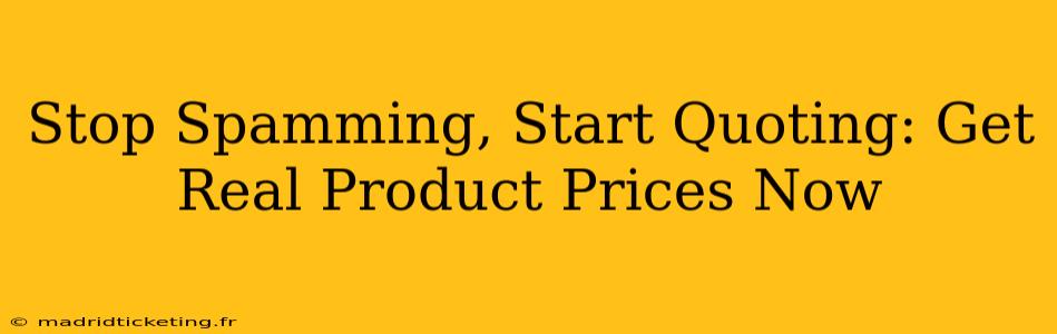 Stop Spamming, Start Quoting: Get Real Product Prices Now