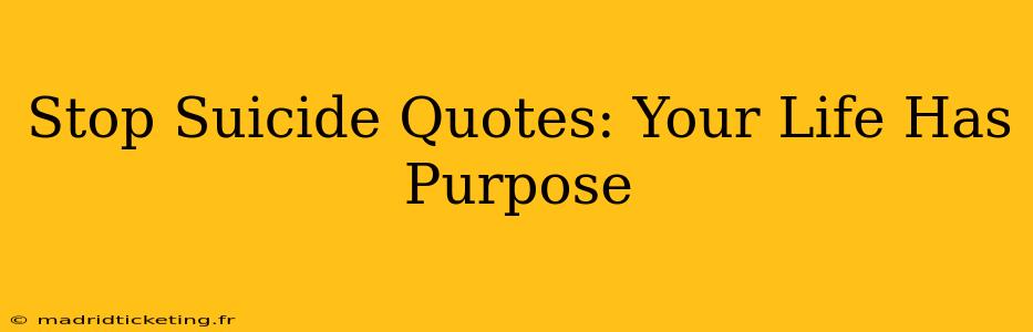 Stop Suicide Quotes: Your Life Has Purpose