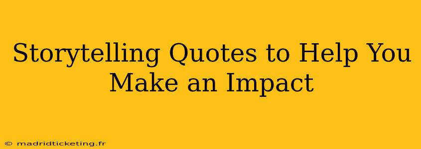 Storytelling Quotes to Help You Make an Impact