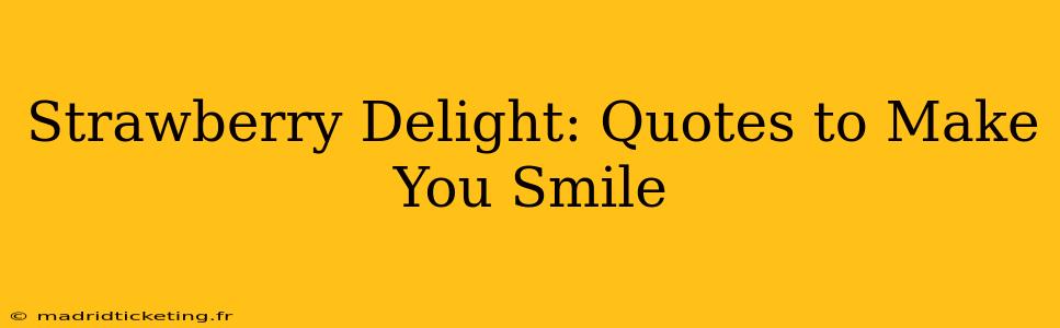 Strawberry Delight: Quotes to Make You Smile