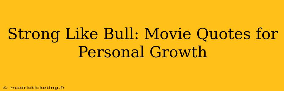 Strong Like Bull: Movie Quotes for Personal Growth