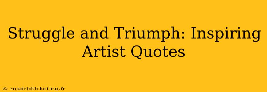 Struggle and Triumph: Inspiring Artist Quotes