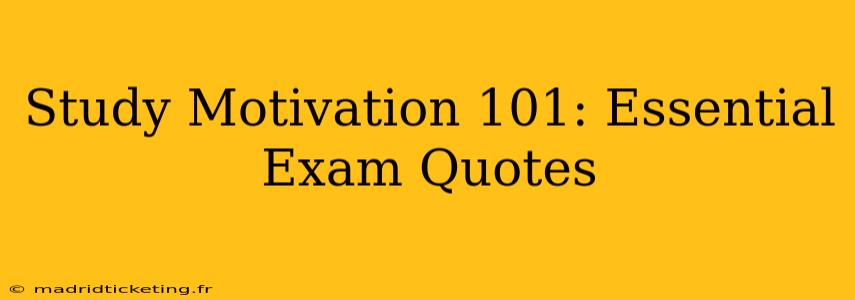 Study Motivation 101: Essential Exam Quotes