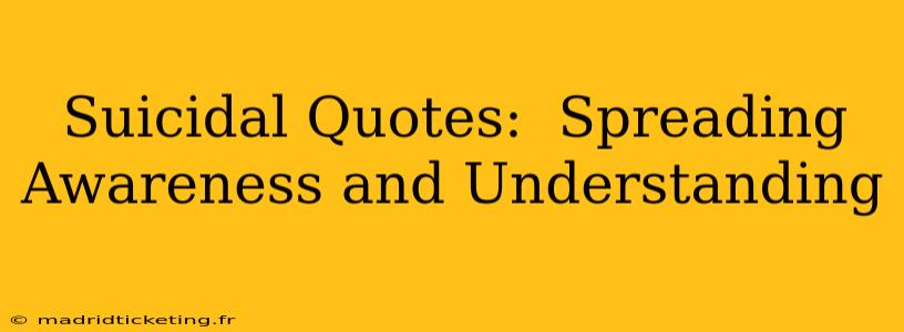 Suicidal Quotes:  Spreading Awareness and Understanding