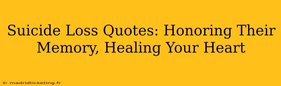 Suicide Loss Quotes: Honoring Their Memory, Healing Your Heart