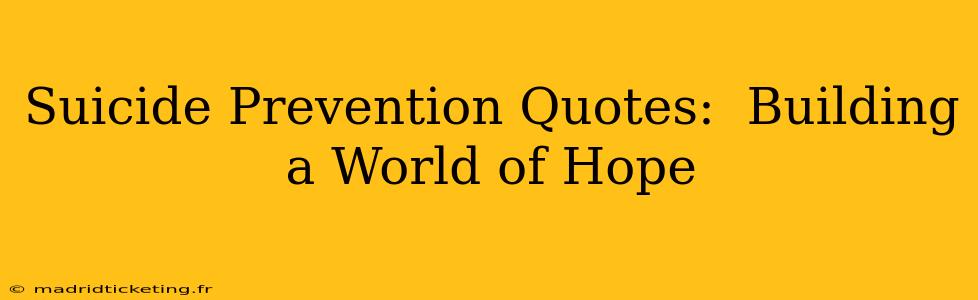 Suicide Prevention Quotes:  Building a World of Hope