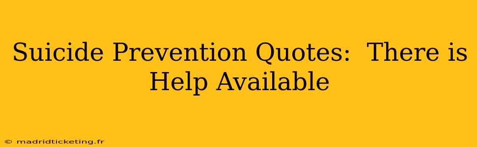 Suicide Prevention Quotes:  There is Help Available