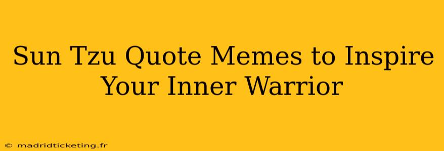 Sun Tzu Quote Memes to Inspire Your Inner Warrior