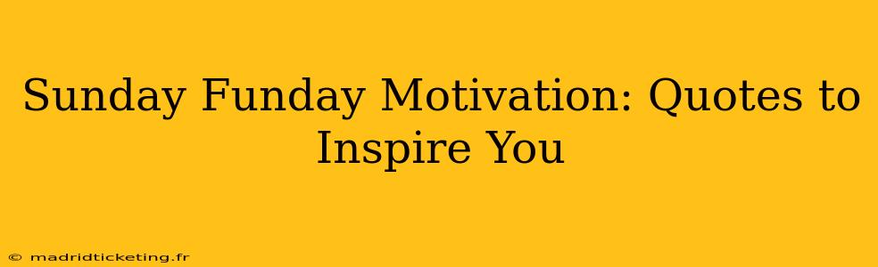 Sunday Funday Motivation: Quotes to Inspire You