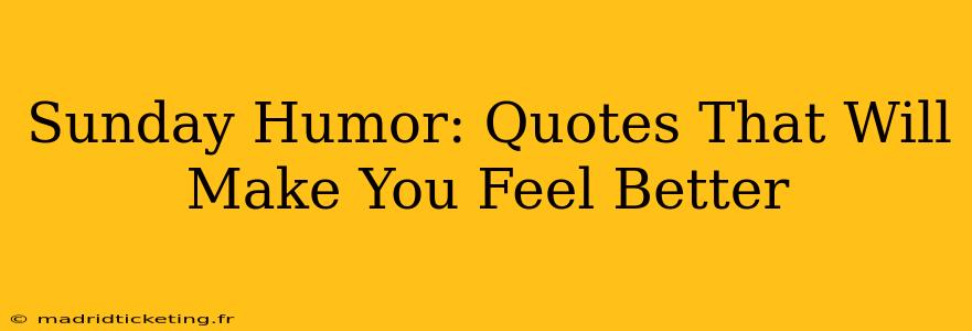 Sunday Humor: Quotes That Will Make You Feel Better