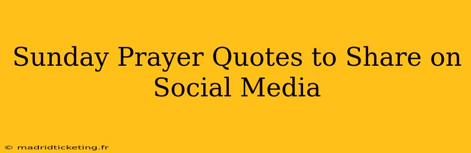 Sunday Prayer Quotes to Share on Social Media