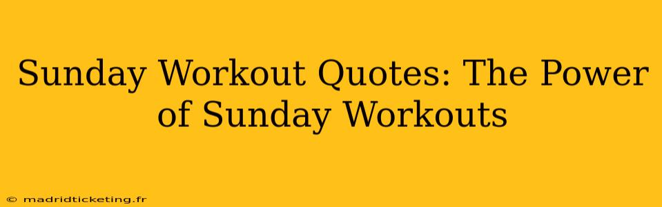 Sunday Workout Quotes: The Power of Sunday Workouts