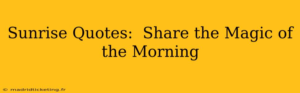 Sunrise Quotes:  Share the Magic of the Morning