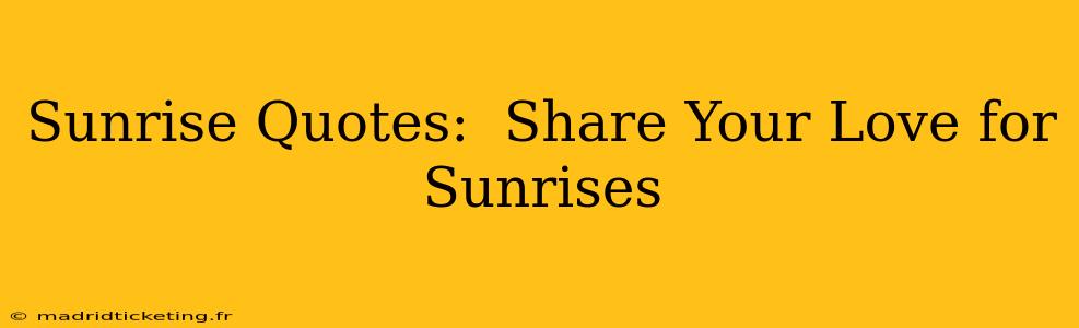 Sunrise Quotes:  Share Your Love for Sunrises