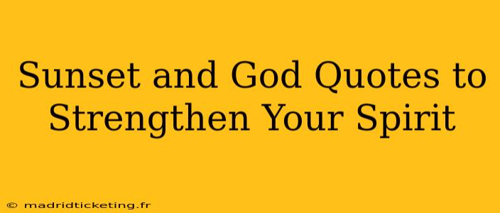 Sunset and God Quotes to Strengthen Your Spirit